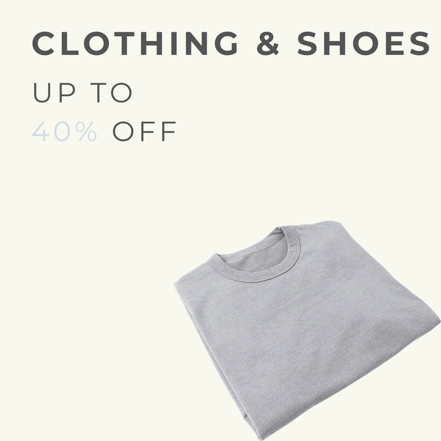 Neatly folded gray t-shirt on a clean white background with text stating 'CLOTHING & SHOES UP TO 40% OFF', indicating a significant discount on apparel and footwear.