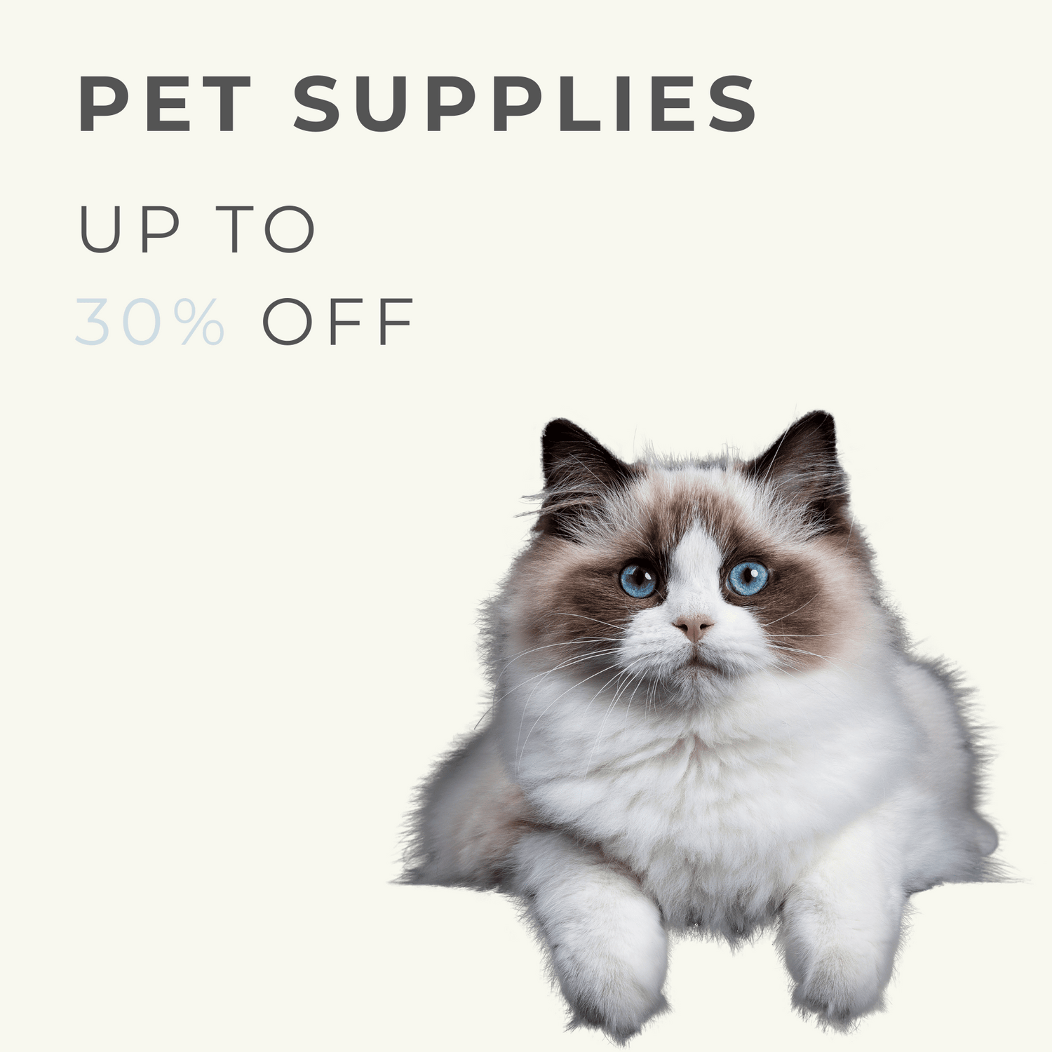 An adorable Ragdoll cat with striking blue eyes prominently in the foreground, with bold text above reading 'PET SUPPLIES UP TO 30% OFF', announcing a discount on pet products.